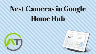 Nest Cameras in Google Home Hub