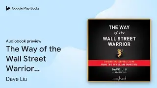 The Way of the Wall Street Warrior: Conquer the&hellip; by Dave Liu &middot; Audiobook preview