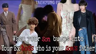 When your son bumps into your Ex boss who is your son's father ||Taehyung FF|| #bts #taehyung #btsff