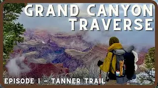 Grand Canyon Winter Traverse - Tanner Trail - Ep 1