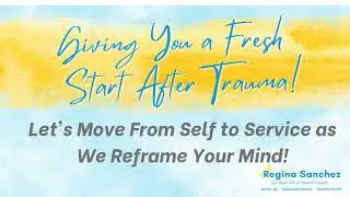 Let's Move from Self to Service as We Reframe Your Mind!
