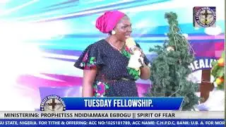 TUESDAY FELLOWSHIP || TESTIMONY SESSION || SPIRIT OF FEAR || PROPHETESS NDIDIAMAKA EGBOGU