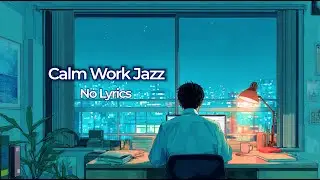 Calm Work Jazz ☕ No Lyrics | Extended Focus BGM for Long Work Sessions
