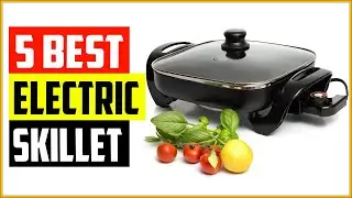 Top 5 Best Electric Skillet In 2022