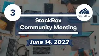 StackRox Community Meeting #3 - 2022-06-14
