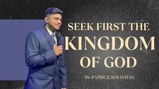 Seeking First the Kingdom of God l Ps. Patrick Sebastian l English Sermon l