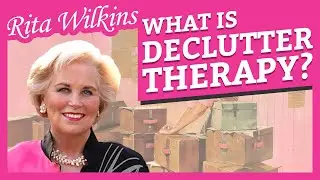 Unlocking the Therapeutic Benefits of Decluttering: A Guide with Rita Wilkins