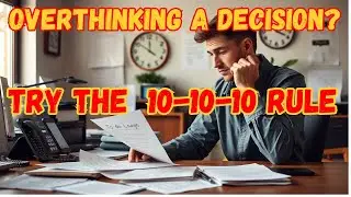 Unlocking Life's Decisions with the 10 10 10 Method