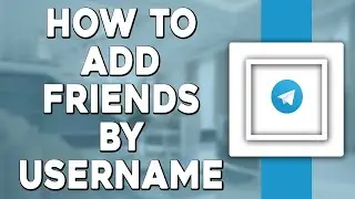 How To Add Friends By Username on Telegram (Easiest Way)