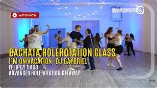 Advanced Bachata RoleRotation Group 4 | I'm On Vacation - DJ Gaybriel Eifport | RoleRotation Getaway