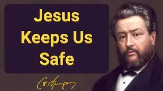 Jesus Keeps Us Safe | Charles Spurgeon | Devotional | 