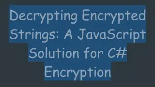 Decrypting Encrypted Strings: A JavaScript Solution for C# Encryption
