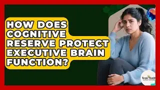 How Does Cognitive Reserve Protect Executive Brain Function? - Brain Health Support Network