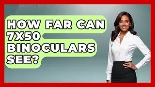 How Far Can 7X50 Binoculars See? - Bird Watching Diaries