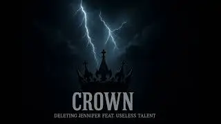 Deleting Jennifer Feat. Useless Talent - Crown
