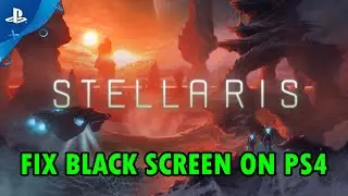 How To Fix Stellaris Stuck on Black Screen on PS4