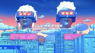 ARMNHMR - I'll Be Fine (feat. Akari & Brayden Kehler)