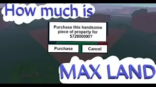 HOW MUCH IS MAX LAND? : Lumber Tycoon 2 | RoBlox
