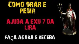 КАК МОЛИТЬСЯ И ПРОСИТЬ ПОМОЩИ У EXU 7 DA LIRA - ОЧЕНЬ ДРЕВНЕГО EXU