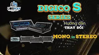 LOA HAY Hướng dẫn setup input Mono v&agrave; Stereo, Sends On Faders cho mixer Digico S21