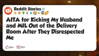 AITA for Kicking My Husband and MIL Out of the Delivery Room After They Disrespected Me #reddit 