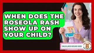 When Does The Roseola Rash Show Up On Your Child? - Child Illness Disease Guide