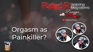 Rated R: Usapang Magasawa - Orgasm as painkiller (March 8, 2019)