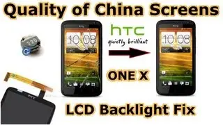 HTC one X - Quality of Chinese Replacement screens - How to fix Backlight issues on every phone [HD]