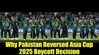 Why Pakistan Reversed Asia Cup 2025 Boycott Decision | Real Reason Revealed