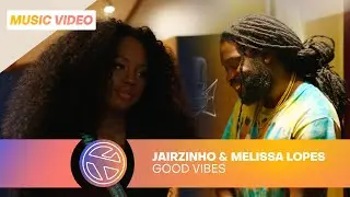 JAIRZINHO X MELISSA LOPES - GOOD VIBES (PROD. NIGEL HEY)
