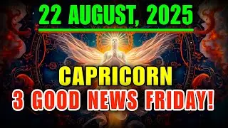 Capricorn ♑ August 22, 2025 &ndash; 3 Shocking Good News Await!