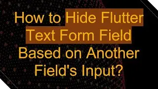 How to Hide Flutter Text Form Field Based on Another Field's Input?