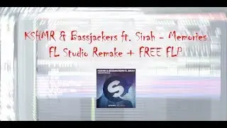 KSHMR & Bassjackers ft. Sirah - Memories (FL Studio Remake + FREE FLP)