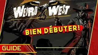 GUIDE pour bien D&Eacute;BUTER dans WEIRD WEST!