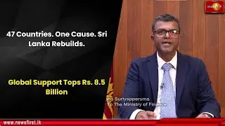 47 Countries. One Cause. Sri Lanka Rebuilds.: Global Support Tops Rs. 8.5 Billion