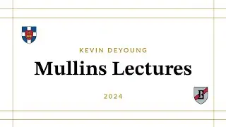 Kevin DeYoung | 2024 Mullins Lectures - 