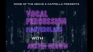 Mini Masterclass Series: Vocal Percussion with Austin Brown