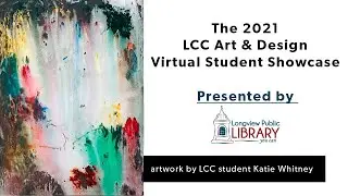 2021 LCC Art & Design Virtual Student Showcase