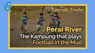 (Trailer) Mud Football, Paddy Fields, Fishing - As Long As the Perai River Flows