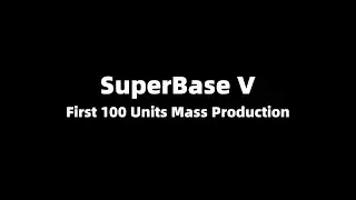 SuperBase V | First 100 Units Mass Production