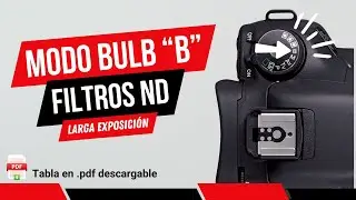 C&oacute;mo usar el Modo Bulb 'B' con Filtros ND para Largas Exposiciones IMPRESIONANTES