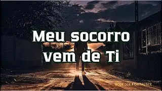 Meu socorro vem de Ti | Louvor | Som Que Fortalece