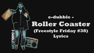e-dubble - Roller Coaster (Freestyle Friday #38) (Lyrics)