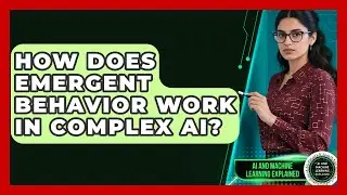 How Does Emergent Behavior Work In Complex AI? - AI and Machine Learning Explained