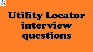 Utility Locator interview questions