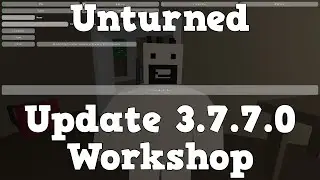 GG - Unturned - Update 3.7.7.0 - Workshop