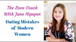 Jane Nguyen - Love Couch -  Dating Mistakes of Modern Women