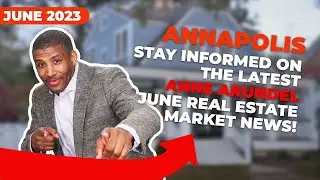 WHATS NEW! in the Annapolis Real Estate Market  in June 2023