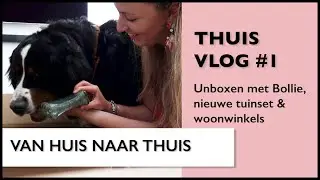 Thuisvlog #1 | Unboxen met Bollie, nieuwe tuinset & woonwinkels | MINDANDBEAUTY.nl
