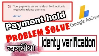 Google adsense payment are currently on hold problem solved in assamese | Adsense  payment hold.
